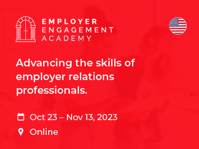 Employer Engagement Academy USA. Advancing the skills of employer relations professionals. Oct 23 - Nov 13, 2023. Online.